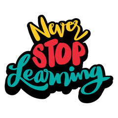 Never stop learning, hand lettering. Poster quote design.