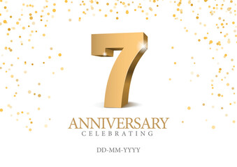 Anniversary 7. gold 3d numbers. Poster template for Celebrating 7 th anniversary event party. Vector illustration