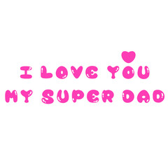 An artwork clip art drawing of a quotation I LOVE YOU MY SUPER DAD