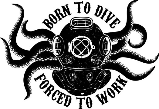Born to dive forсed to work. Vintage diver helmet with octopus tentacles. Design element for t-shirt print, poster. Vector illustration.