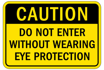 Fototapeta premium Wear eye protection warning sign and labels do not enter without wearing eye protection