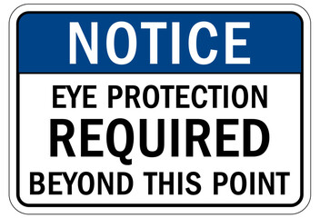 Wear eye protection warning sign and labels eye protection required beyond this point.