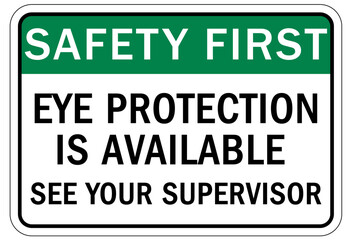 Wear eye protection warning sign and labels eye protection is available. See your supervisor