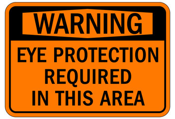 Wear eye protection warning sign and labels eye protection required in this area.