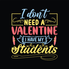 I don't need a valentine i have my t shirt design