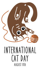 International Cat Day on August 8. Abstract charismatic funny cat lies and plays with a ball. A postcard, a banner, a flyer for a holiday in the flat style. Poster of the Day of cats, pets.