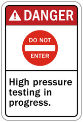 Testing in progress warning sign and labels high pressure testing in progress