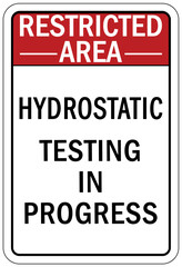 Testing in progress warning sign and labels hydrostatic testing in progress