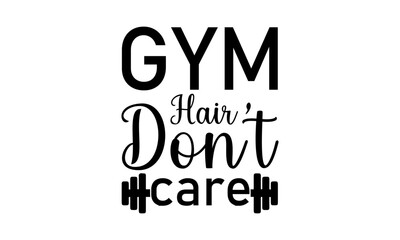 Obraz premium Gym Hair Don’t Care SVG , workout T Shirt