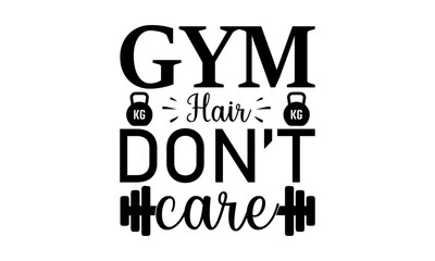 Naklejka premium Gym Hair Don’t Care T Shirt , Gym Svg 