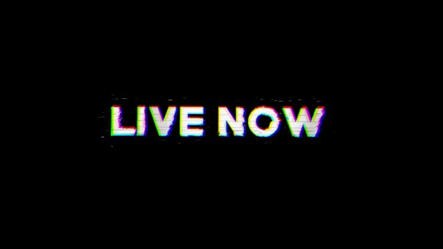 Live Now text with glitch effect. 4k footage