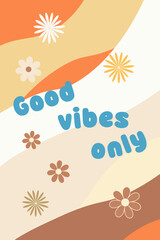 Retro vector backdrop in groovy style with lettering Good Vibes Only. Abstract background perfect for prints, posters, cards and stationery for kids and adults