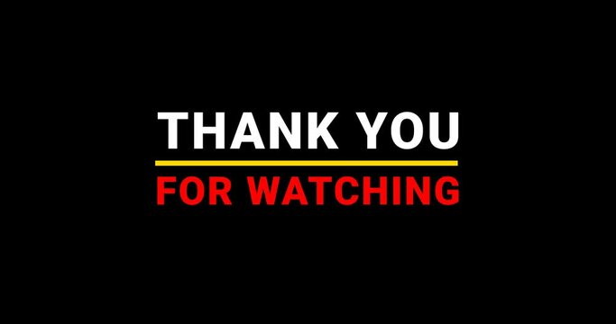 Thank you for watching. Animation text on the black background transparent alpha channel. End Title Element on your video. Great for closing your video and social media	
