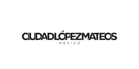 Ciudad Lopez Mateos in the Mexico emblem. The design features a geometric style, vector illustration with bold typography in a modern font. The graphic slogan lettering.