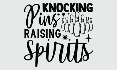 Knocking Pins Raising Spirits- Bowling t- shirt design, Hand written vector Illustration for prints on SVG and bags, posters, cards, Isolated on white background EPS 10