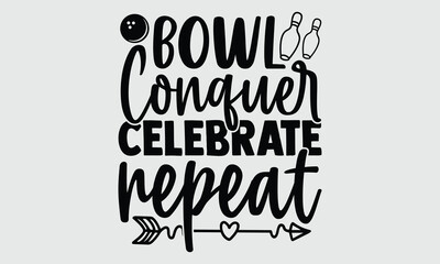 Bowl Conquer Celebrate Repeat- Bowling t- shirt design, Hand written vector Illustration for prints on SVG and bags, posters, cards, Isolated on white background EPS 10