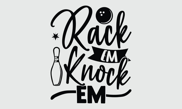 Rack Em Knock Em- Bowling t- shirt design, Hand written vector Illustration for prints on SVG and bags, posters, cards, Isolated on white background EPS 10