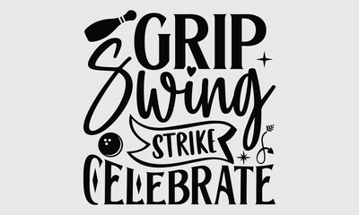 Obraz premium Grip Swing Strike Celebrate- Bowling t- shirt design, Hand drawn vintage illustration with hand-lettering and decoration elements eps, svg Files for Cutting