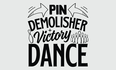 Obraz premium Pin Demolisher Victory Dance- Bowling t- shirt design, Hand drawn lettering phrase, typography for Cutting Machine, Silhouette Cameo, Cricut, svg Files