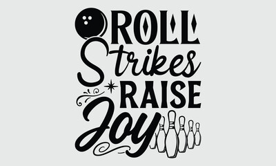 Roll Strikes Raise Joy- Bowling t- shirt design, Hand drawn vintage illustration with hand-lettering and decoration elements eps, svg Files for Cutting