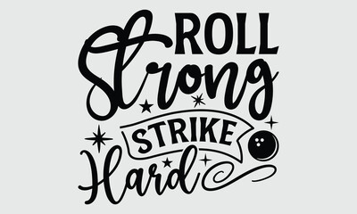 Roll Strong Strike Hard- Bowling t- shirt design, Hand written vector Illustration for prints on SVG and bags, posters, cards, Isolated on white background EPS 10