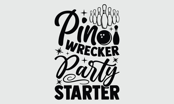 Pin Wrecker Party Starter- Bowling t- shirt design, Hand written vector Illustration for prints on SVG and bags, posters, cards, Isolated on white background EPS 10