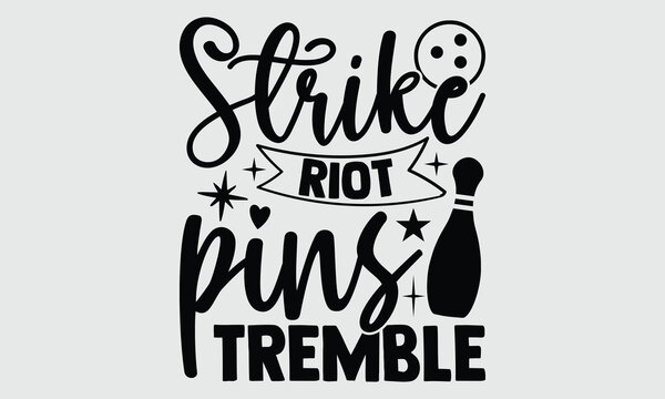Strike Riot Pins Tremble- Bowling t- shirt design, Hand drawn lettering phrase, Calligraphy SVG greeting card template with typography text