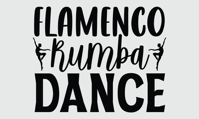 Flamenco Rumba Dance- Dance svg and t-shirt design, Hand drawn lettering phrase, Handmade calligraphy vector illustration eps, Files for Cutting