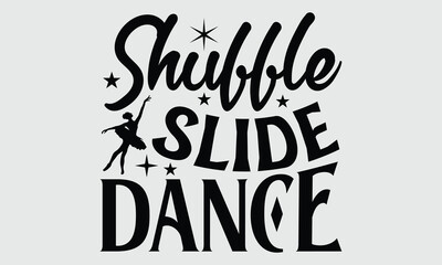 Obraz premium Shuffle Slide Dance- Dance svg and t-shirt design, typography graphic for Cutting Machine, for Cutting Machine, Silhouette Cameo, Cricut EPS 10