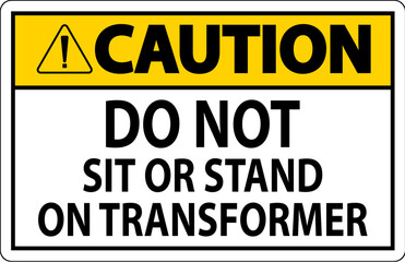Caution Sign Do Not Sit Or Stand On Transforme