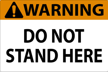 Warning Sign Do Not Stand Here On White Background