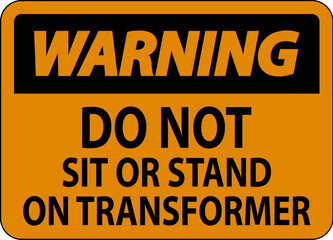 Warning Sign Do Not Sit Or Stand On Transforme