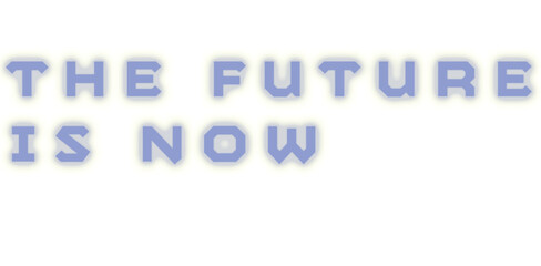 Digital png illustration of the future is now text on transparent background