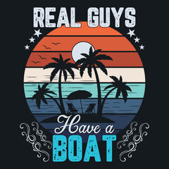 REAL GUYS HAVE A BOAT, Shady Beach Summer T-shirt Design Vector, Family Vacation T-shirt Design Graphic, Summer Sun Watermelon T-shirt Design,