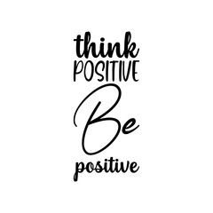 think positive be positive black lettering quote