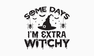 Some days i'm extra witchy svg, halloween svg design bundle, halloween svg, happy halloween vector, pumpkin, witch, spooky, ghost, funny halloween t-shirt quotes Bundle, Cut File Cricut, Silhouette 