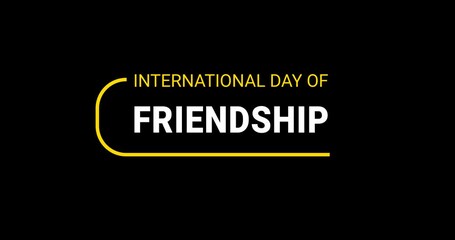 international day of Friendship. Text animation on the black background alpha channel. Great for celebrations, festivals and events friendship society. Transparent background - Powered by Adobe