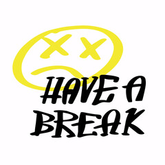 Modern graffiti with the inscription Have and Break. Marker, spray. Vector illustration for printing on fabric, logo.