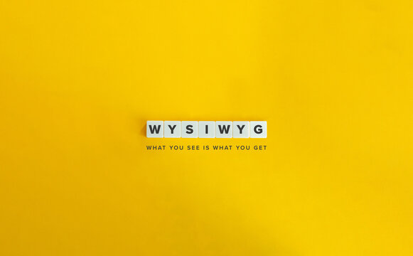  WYSIWYG, an acronym for What You See Is What You Get.