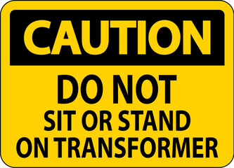 Caution Sign Do Not Sit Or Stand On Transforme