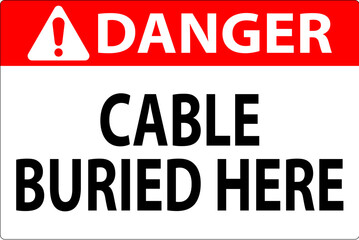 Danger Sign. Cable Buried Here On White Bacground
