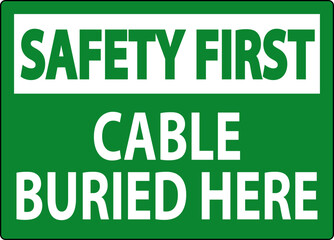 Safety First Sign Cable Buried Here On White Bacground