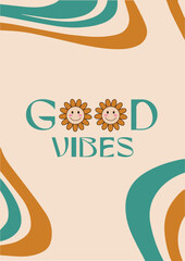 Good day. Good vibe. Bright groovy poster 70s. Retro wavy backgrounds with a vintage colors. Funny flowers.