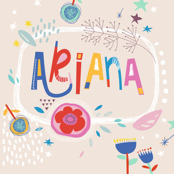 Bright card with beautiful name Ariana in flowers, petals and simple forms. Awesome female name design in bright colors. Tremendous vector background for fabulous designs