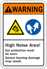 High noise area warning sign and labels ear protection must be worn. Severe hearing damage may result