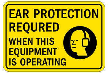 Ear protection area sign and labels ear protection required when this equipment is operating