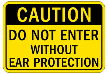 Ear protection area sign and labels do not enter without ear protection