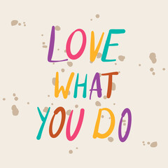 love what you do vector lettering card. Hand drawn illustration phrase. Handwritten modern brush calligraphy for invitation and greeting card, t-shirt, prints and posters