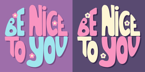Handwritten inscription be nice to you in the form of a circle. Colorful cartoon vector design. Illustration for any purpose. Positive motivational or inspirational quote. Groovy vintage lettering.