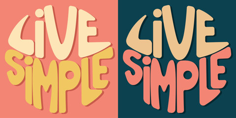 Handwritten inscription live simple in the form of a circle. Colorful cartoon vector design. Illustration for any purpose. Positive motivational or inspirational quote. Groovy vintage lettering.